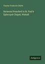 Charles Frederick Childe: Sermons Preached in St. Paul's Episcopal Chapel, Walsall, Buch