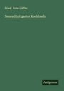 Friedr. Luise Löffler: Neues Stuttgarter Kochbuch, Buch