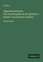 Anonym: Allgemeine deutsche Real-Encyklopädie für die gebildeten Stände: Conversations-Lexikon, Buch