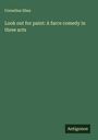 Cornelius Shea: Look out for paint: A farce comedy in three acts, Buch