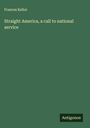 Frances Kellor: Straight America, a call to national service, Buch