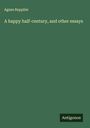 Agnes Repplier: A happy half-century, and other essays, Buch