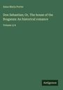 Anna Maria Porter: Don Sebastian; Or, The house of the Braganza: An historical romance, Buch