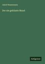 Jakob Wassermann: Der nie geküsste Mund, Buch