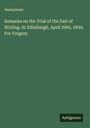 Anonymous: Remarks on the Trial of the Earl of Stirling: At Edinburgh, April 29th, 1839, For Forgery, Buch