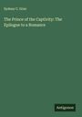 Sydney C. Grier: The Prince of the Captivity: The Epilogue to a Romance, Buch