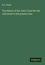 H. C. Adams: The history of the Jews: From the war with Rome to the present time, Buch