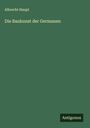 Albrecht Haupt: Die Baukunst der Germanen, Buch