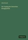 Alfred Krauß: Der Irrgang der deutschen Königspolitik, Buch