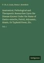 P. Ch. A. Louis: Anatomical, Pathological and Therapeutic Researches Upon the Disease Known Under the Name of Gastro-enterite, Putrid, Adynamic, Ataxic, Or Typhoid Fever, Etc., Buch