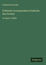 Friedrich der Große: Politische Correspondenz Friedrichs des Grossen, Buch