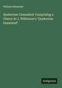 William Alexander: Quakerism Unmasked: Comprising a Glance At J. Wilkinson's "Quakerism Examined", Buch
