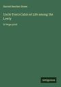 Harriet Beecher Stowe: Uncle Tom's Cabin or Life among the Lowly, Buch