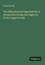 Frederick Bull: The Difficulties and Improbability of Persons Recovering their Right, by Civil or Legal Process, Buch