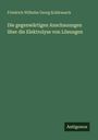 Friedrich Wilhelm Georg Kohlrausch: Die gegenwärtigen Anschauungen über die Elektrolyse von Lösungen, Buch