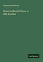 Wilhelm Breitenbach: Ueber das Deutschthum in Süd-Brasilien, Buch