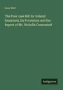 Isaac Butt: The Poor-Law Bill for Ireland Examined, Its Provisions and the Report of Mr. Nicholls Contrasted, Buch
