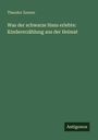 Theodor Zenner: Was der schwarze Hans erlebte: Kindererzählung aus der Heimat, Buch