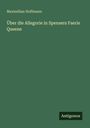 Maximilian Hoffmann: Über die Allegorie in Spensers Faerie Queene, Buch