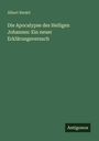 Albert Riedel: Die Apocalypse des Heiligen Johannes: Ein neuer Erklärungsversuch, Buch