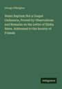 George Pilkington: Water Baptism Not a Gospel Ordinance, Proved by Observations and Remarks on the Letter of Elisha Bates. Addressed to the Society of Friends, Buch