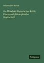Wilhelm Max Wundt: Zur Moral der literarischen Kritik: Eine moralphilosophische Streitschrift, Buch