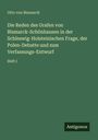 Otto Von Bismarck: Die Reden des Grafen von Bismarck-Schönhausen in der Schleswig-Holsteinischen Frage, der Polen-Debatte und zum Verfassungs-Entwurf, Buch