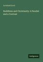 Archibald Scott: Buddhism and Christianity: A Parallel and a Contrast, Buch