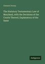 Clement Dorsey: The Statutory Testamentary Law of Maryland, with the Decisions of the Courts Thereof, Explanatory of the Same, Buch