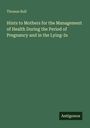 Thomas Bull: Hints to Mothers for the Management of Health During the Period of Pregnancy and in the Lying-In, Buch