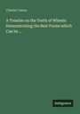 Charles Camus: A Treatise on the Teeth of Wheels: Demonstrating the Best Forms which Can be ..., Buch