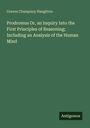 Graves Champney Haughton: Prodromus Or, an Inquiry Into the First Principles of Reasoning; Including an Analysis of the Human Mind, Buch