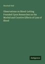 Marshall Hall: Observations on Blood-Letting Founded Upon Researches on the Morbid and Curative Effects of Loss of Blood, Buch