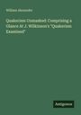 William Alexander: Quakerism Unmasked: Comprising a Glance At J. Wilkinson's "Quakerism Examined", Buch
