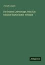 Joseph Langen: Die letzten Lebenstage Jesu: Ein biblisch-historischer Versuch, Buch