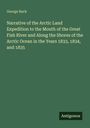 George Back: Narrative of the Arctic Land Expedition to the Mouth of the Great Fish River and Along the Shores of the Arctic Ocean in the Years 1833, 1834, and 1835, Buch