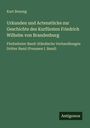 Kurt Breysig: Urkunden und Actenstücke zur Geschichte des Kurfürsten Friedrich Wilhelm von Brandenburg, Buch