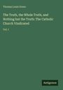 Thomas Louis Green: The Truth, the Whole Truth, and Nothing but the Truth: The Catholic Church Vindicated, Buch