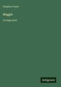 Stephen Crane, Maggie, in large print. Dunkelgrüner Hintergrund, unten rechts das Logo "Antigonos".