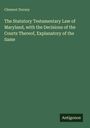 Clement Dorsey: The Statutory Testamentary Law of Maryland, with the Decisions of the Courts Thereof, Explanatory of the Same, Buch