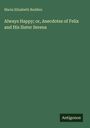 Maria Elizabeth Budden: Always Happy; or, Anecdotes of Felix and His Sister Serena, Buch