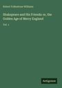 Robert Folkestone Williams: Shakspeare and His Friends: or, the Golden Age of Merry England, Buch