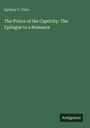 Sydney C. Grier: The Prince of the Captivity: The Epilogue to a Romance, Buch