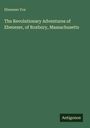 Ebenezer Fox: The Revolutionary Adventures of Ebenezer, of Roxbury, Massachusetts, Buch