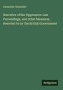 Alexander Alexander: Narrative of the Oppressive Law Proceedings, and other Measures, Resorted to by the British Government, Buch