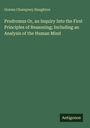 Graves Champney Haughton: Prodromus Or, an Inquiry Into the First Principles of Reasoning; Including an Analysis of the Human Mind, Buch