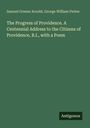 Titel: "The Progress of Providence. A Centennial Address to the Citizens of Providence, R.I., with a Poem". Autoren: Samuel Greene Arnold, George William Pettes. Name unten: Antigonos. Hintergrund: Dunkelgrün.