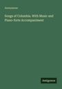 Anonymous: Songs of Columbia. With Music and Piano-forte Accompaniment, Buch