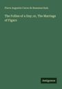 Pierre Augustin Caron De Beaumarchais: The Follies of a Day; or, The Marriage of Figaro, Buch
