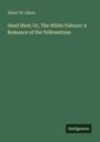 Albert W. Aiken, "Dead Shot; Or, The White Vulture: A Romance of the Yellowstone". Grüner Hintergrund, unten rechts "Antigonos".